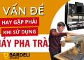 4 vấn đề thường gặp khi sử dụng máy pha trà
